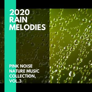 2020 Rain Melodies - Pink Noise Nature Music Collection, Vol.3