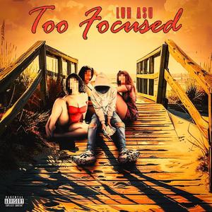 Too Focused (Explicit)