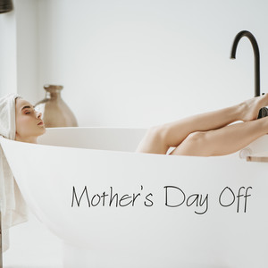 Mother’s Day Off - Relaxing Music for Moms to Chill and Unwind in Peace