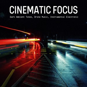 Cinematic Focus: Dark Ambient Tones, Drone Music, Instrumental Electronic