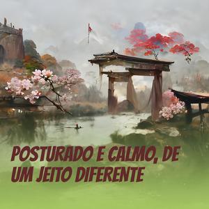 Posturado e Calmo, de um Jeito Diferente