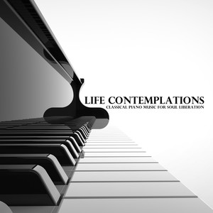 Life Contemplations – Classical Piano Music for Soul Liberation