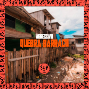 Agressivo Quebra Barraco (Explicit)