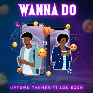 Wanna Do (feat. Lou Rxch & Peter Anguria)