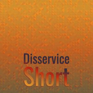 Disservice Short