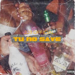 Tu No Save (Explicit)