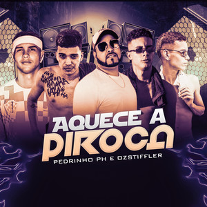 Aquece a Piroka (feat. Pedrinho PH) [Explicit]