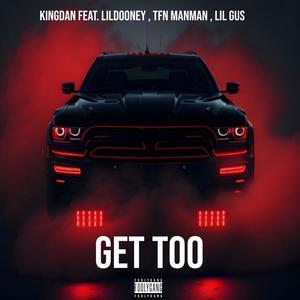 Get too (feat. Lil Dooney, TFN ManMan & Lil Gus) [Explicit]