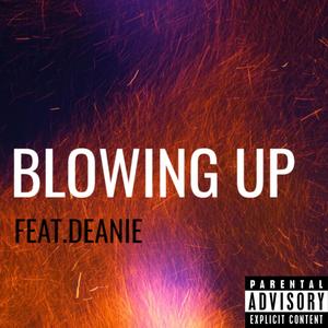 Blowing Up (feat. Deanie) [Explicit]