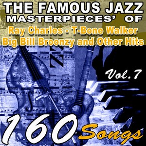 The Famous Blues Masterpieces' of Ray Charles, T-Bone Walker, Big Bill Broonzy and Other Hits, Vol.7 (160 Songs)
