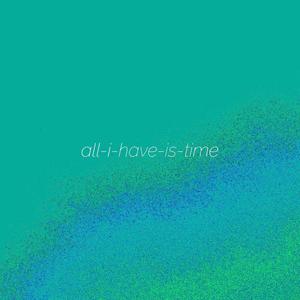 all-i-have-is-time