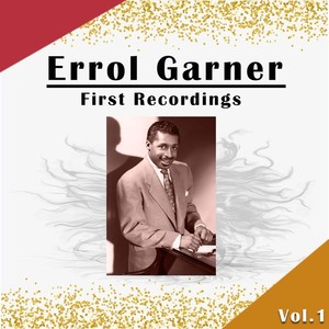 Errol Garner - First Recordings, Vol. 1