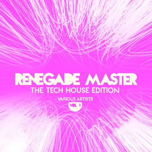 Renegade Master (The Tech House Edition) , Vol. 1