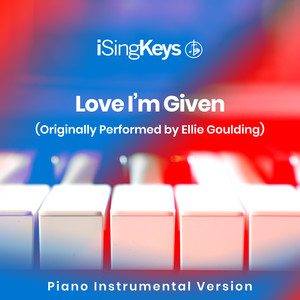 Love I'm Given (Originally Performed by Ellie Goulding) [Piano Instrumental Version]