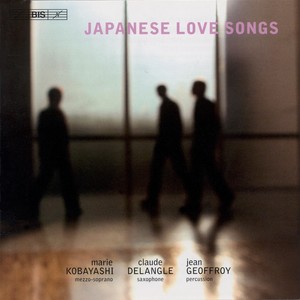 Vocal, Saxophone and Percussion Music: Kobayashi, Marie / Delangle, Claude / Geoffroy, Jean (Japanese Love Songs)