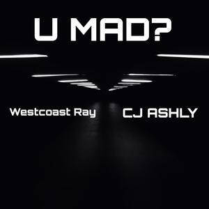 U Mad? (feat. West Coast Ray)