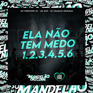 Ela Não Tem Medo 1, 2, 3, 4, 5, 6 (Explicit)