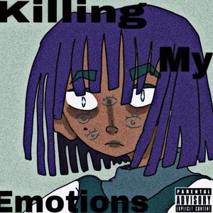 Killing my emotions (Explicit)