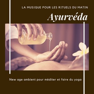 Ayurvéda, la musique pour les rituels du matin - New age ambient pour méditer et faire du yoga