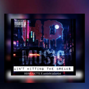 Aint Hitting The Breaks (feat. antis0cialartist) [Explicit]