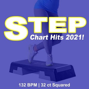 Step Chart Hits 2021 (132 Bpm - 32 Ct Squared) (The Best Epic Motivation Step Music for Each Aerobic Stepper Class Excercise)