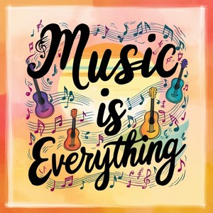 Music Is Everything