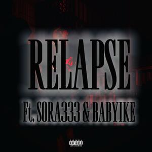 RELAPSE (feat. S0RA333 & BabyIke) (Explicit)