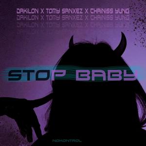 Stop baby (feat. Dakilon, Tomy Sanxez & Chainiss Yvng) [Explicit]