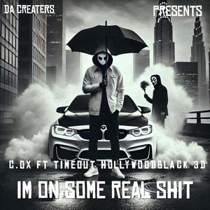 IM ON SOME REAL **** (feat. HOLLYWOOD BLACK 3D And TIMEOUT) (Explicit)
