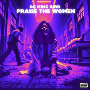 PRAISE THE WOMEN (Explicit)