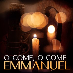 O Come O Come Emmanuel