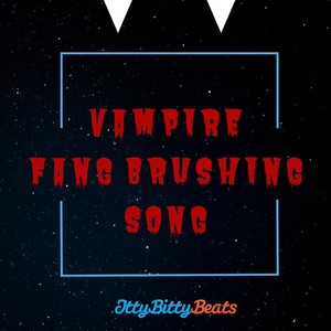 Vampire Fang Brushing Song