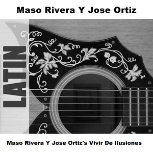 Maso Rivera Y Jose Ortiz's Vivir De Ilusiones