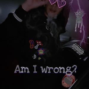 Am I wrong (Explicit)