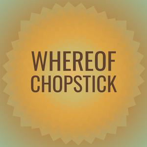 Whereof Chopstick