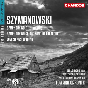 Szymanowski: Symphonies Nos. 1, 3 & Love Songs of Hafiz