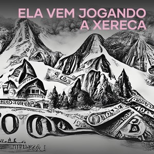 Ela Vem Jogando a Xereca (Explicit)