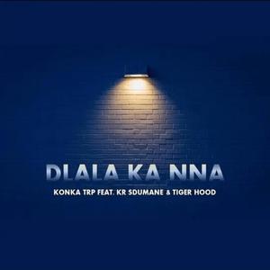 Dlala Ka Nna (feat. Tiger Hood & KR Sdumane)