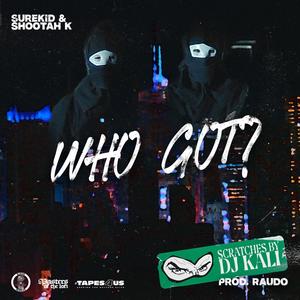 Who got?(feat. Shootah K & DeejayKali) (Explicit)