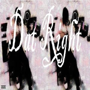 DAT RIGHT (Explicit)