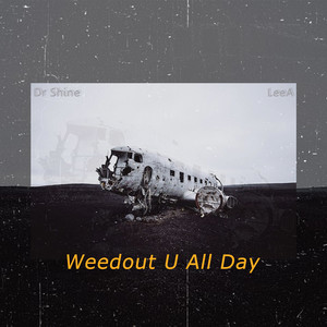 weedout u all day