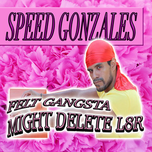 Felt Gangsta, Might Delete L8R (Original Mix)