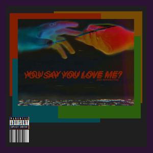 You Say You Love Me? (Her Perspective) [Explicit]