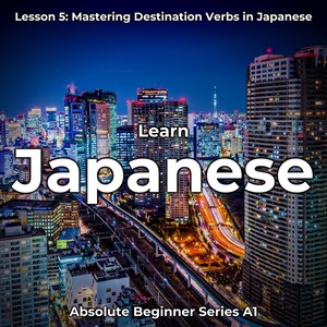 Mastering Destination Verbs in Japanese (Intro) [feat. Anya Jasmine]