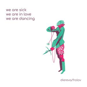 We Are Sick, We Are In Love, We Are Dancing