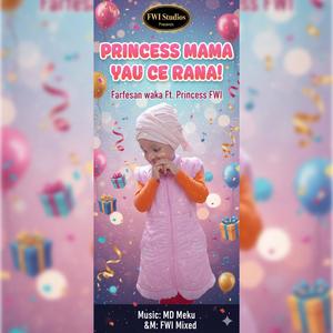 PRINCESS MAMA YAU CE RANA! (feat. Princess FWI)