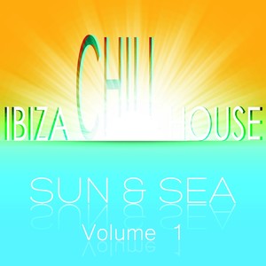 Ibiza Chill House Sun & Sea, Vol. 1 (Very Best of Island and Sunset Beach Lounge)