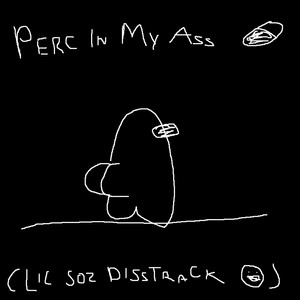 PERC IN MY ASS (Explicit)