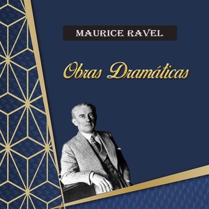 Maurice Ravel, Obras Dramáticas