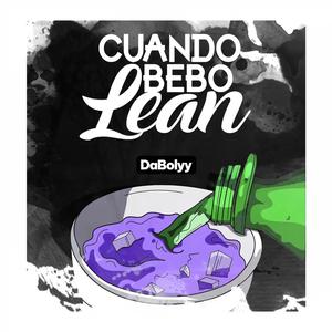 Cuando Bebo Lean (feat. DaBolyy) (Explicit)